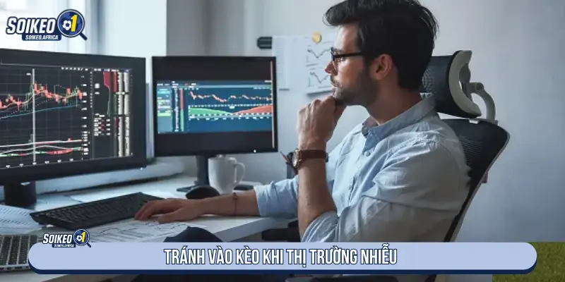 Kèo Ngon Hôm Nay Từ Nhà Cái Tránh đánh giá khi thị trường nhiễu